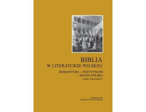 Biblia w literaturze polskiej Romantyzm – Pozytywizm – Młoda Polska. Stary Testament