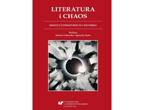 Literatura i chaos Szkice o literaturze XX i XXI wieku