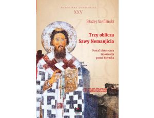 Trzy oblicza Sawy Nemanjicia Postać historyczna – autokreacja – postać literacka. Byzantina Lodziensia XXV