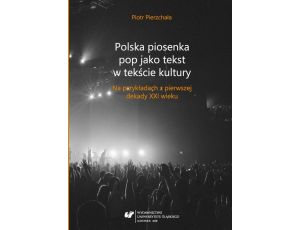 Polska piosenka pop jako tekst w tekście kultury Na przykładach z pierwszej dekady XXI wieku