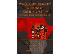 Współczesne literatury afrykańskie i inne teksty kultury W świetle badań postkolonialnych