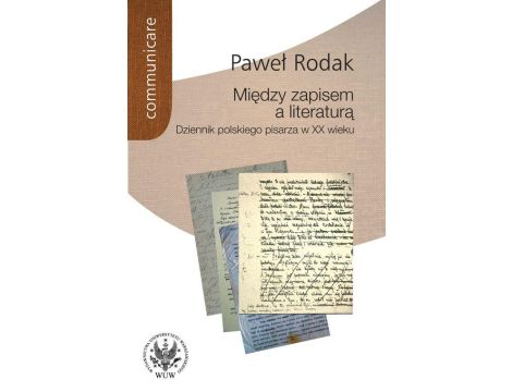 Między zapisem a literaturą Dziennik polskiego pisarza w XX wieku