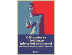 O literaturze i kulturze (nie tylko) popularnej Prace ofiarowane Profesorowi Jakubowi Z. Lichańskiemu