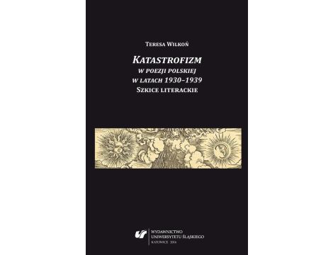 Katastrofizm w poezji polskiej w latach 1930–1939. Szkice literackie