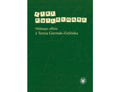 Être philologue Mélanges offerts à Teresa Giermak-Zielińska