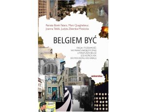 Belgiem być Fikcja i tożsamość we francuskojęzycznej literaturze Belgii (od końca XIX do początku XXI wieku)