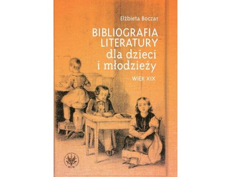 Bibliografia literatury dla dzieci i młodzieży Wiek XIX. Literatura polska i przekłady