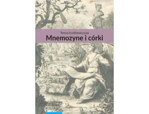 Mnemozyne i córki. Pamięć w literaturze polskiej drugiej połowy XVIII wieku