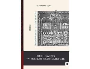 Duch Święty w polskim piśmiennictwie Średniowiecze i długie trwanie