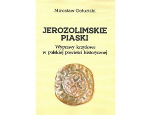 Jerozolimskie piaski. Wyprawy krzyżowe w polskiej powieści historycznej