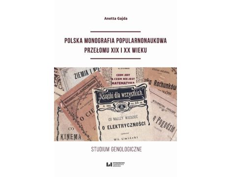 Polska monografia popularnonaukowa przełomu XIX I XX wieku Studium genologiczne