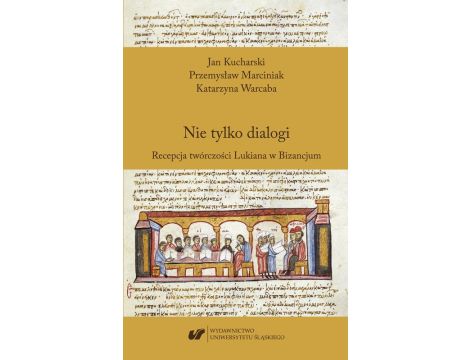 Nie tylko dialogi. Recepcja twórczości Lukiana w Bizancjum
