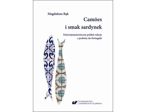 Camões i smak sardynek. Polskie dziewiętnastowieczne relacje z podróży do Portugalii