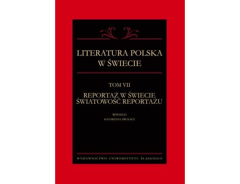 Literatura polska w świecie. T. 7: Reportaż w świecie światowość reportażu