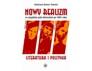 Nowy realizm w rosyjskim polu literackim po 1991 roku Literatura i polityka