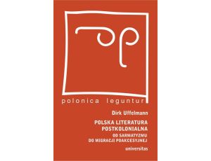 Polska literatura postkolonialna Od sarmatyzmu do migracji poakcesyjnej