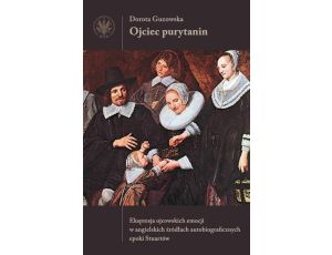 Ojciec purytanin Ekspresja ojcowskich emocji w angielskich źródłach autobiograficznych epoki Stuart