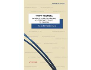Tropy Prousta Problemy recepcji literackiej w literaturze polskiej po 1945 roku