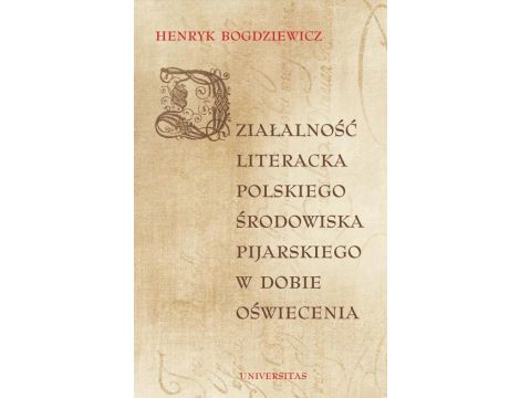 Działalność literacka polskiego środowiska pijarskiego w dobie Oświecenia