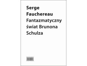 Fantazmatyczny świat Brunona Schulza. Wokół Xięgi bałwochwalczej