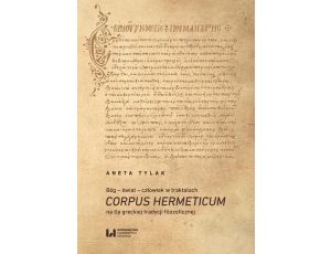 Bóg – świat – człowiek w traktatach Corpus Hermeticum na tle greckiej tradycji filozoficznej