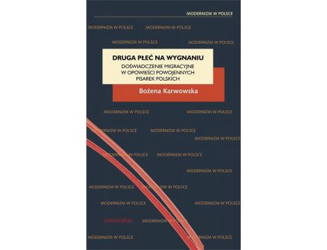 Druga płeć na wygnaniu Doświadczenie migracyjne w opowieści powojennych pisarek polskich