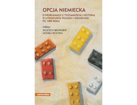Opcja niemiecka O problemach z tożsamością i historią w literaturze polskiej i niemieckiej po 1989 roku