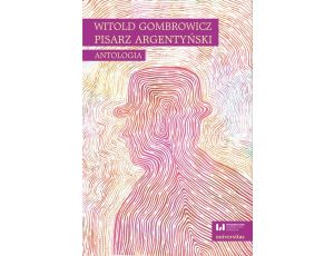 Witold Gombrowicz, pisarz argentyński. Antologia