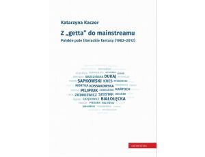 Z getta do mainstreamu. Polskie pole literackie fantasy (1982-2012)