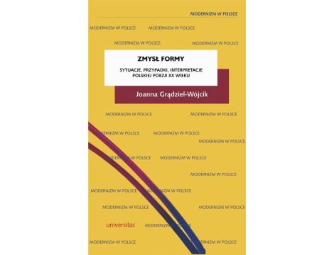 Zmysł formy Sytuacje, przypadki, interpretacje polskiej poezji XX wieku