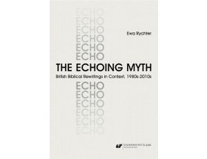 The Echoing Myth. British Biblical Rewritings in Context, 1980s–2010s