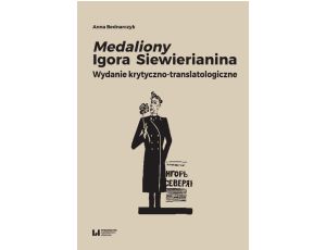 Medaliony Igora Siewierianina Wydanie krytyczno-translatologiczne