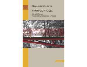 Ramiona Antajosa Z teorii i historii regionalizmu literackiego w Polsce