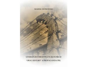 Literatura obozowa w jej funkcji ‘oral history’ a propaganda PRL