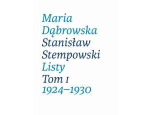 Maria Dąbrowska Stanisław Stempowski Listy Tom I 1924-1930