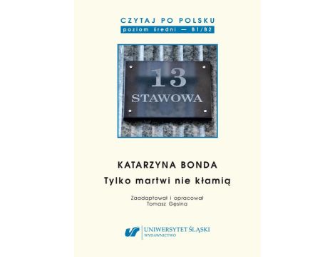 Czytaj po polsku. T. 14: Katarzyna Bonda: „Tylko martwi nie kłamią”. Materiały pomocnicze do nauki języka polskiego jako obcego. Edycja dla średnio zaawansowanych (poziom B1 / B2)