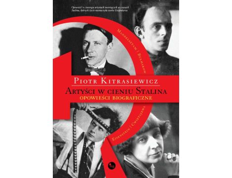 Artyści w cieniu Stalina opowieści biograficzne Eisenstein, Cwietajewa, Mandelsztam, Bułhakow