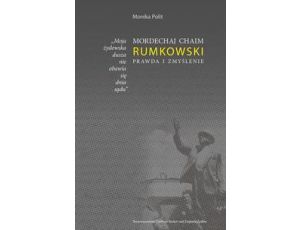 Moja żydowska dusza nie obawia się dnia sądu. Mordechaj Chaim Rumkowski. Prawda i zmyślenie