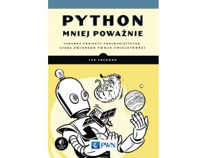 Python mniej poważnie Zabawne projekty programistyczne, które zwiększą Twoje umiejętności