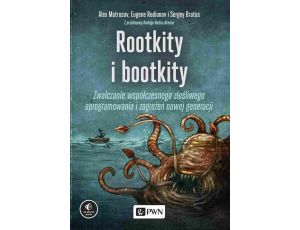 Rootkity i Bootkity Zwalczanie współczesnego złośliwego oprogramowania i zagrożeń nowej generacji