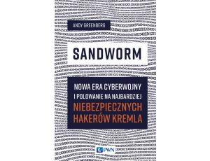 Sandworm Nowa era cyberwojny i polowanie na najbardziej niebezpiecznych hakerów Kremla