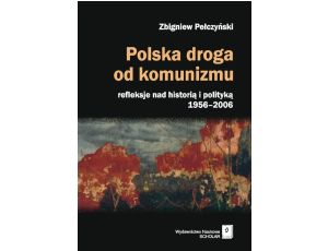 Polska droga od komunizmu Refleksje nad historią i polityką 1956-2006