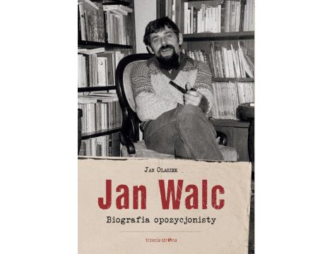 Jan Walc Biografia opozycjonisty
