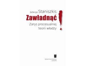 Zawładnąć Zarys procesualnej teorii władzy