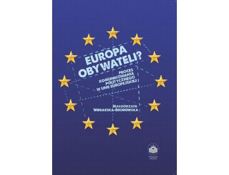 Europa obywateli? Proces komunikowania politycznego w Unii Europejskiej