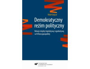 Demokratyczny reżim polityczny Relacje między legislatywą i egzekutywą w III Rzeczypospolitej