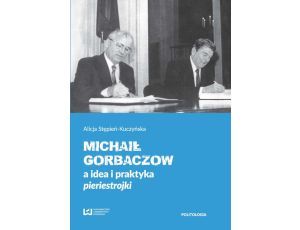 Michaił Gorbaczow a idea i praktyka pieriestrojki