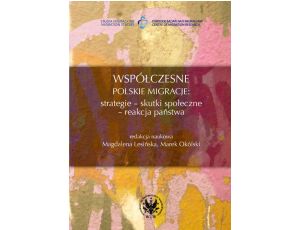 Współczesne polskie migracje Strategie - Skutki społeczne - Reakcja państwa