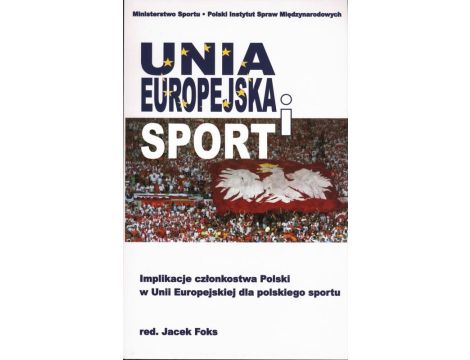 Unia Europejska i sport Implikacje członkostwa Polski w Unii Europejskiej dla polskiego sportu
