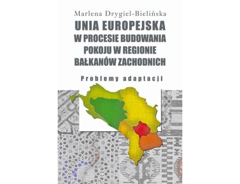Unia Europejska w procesie budowania pokoju w regionie Bałkanów Zachodnich Problemy adaptacji